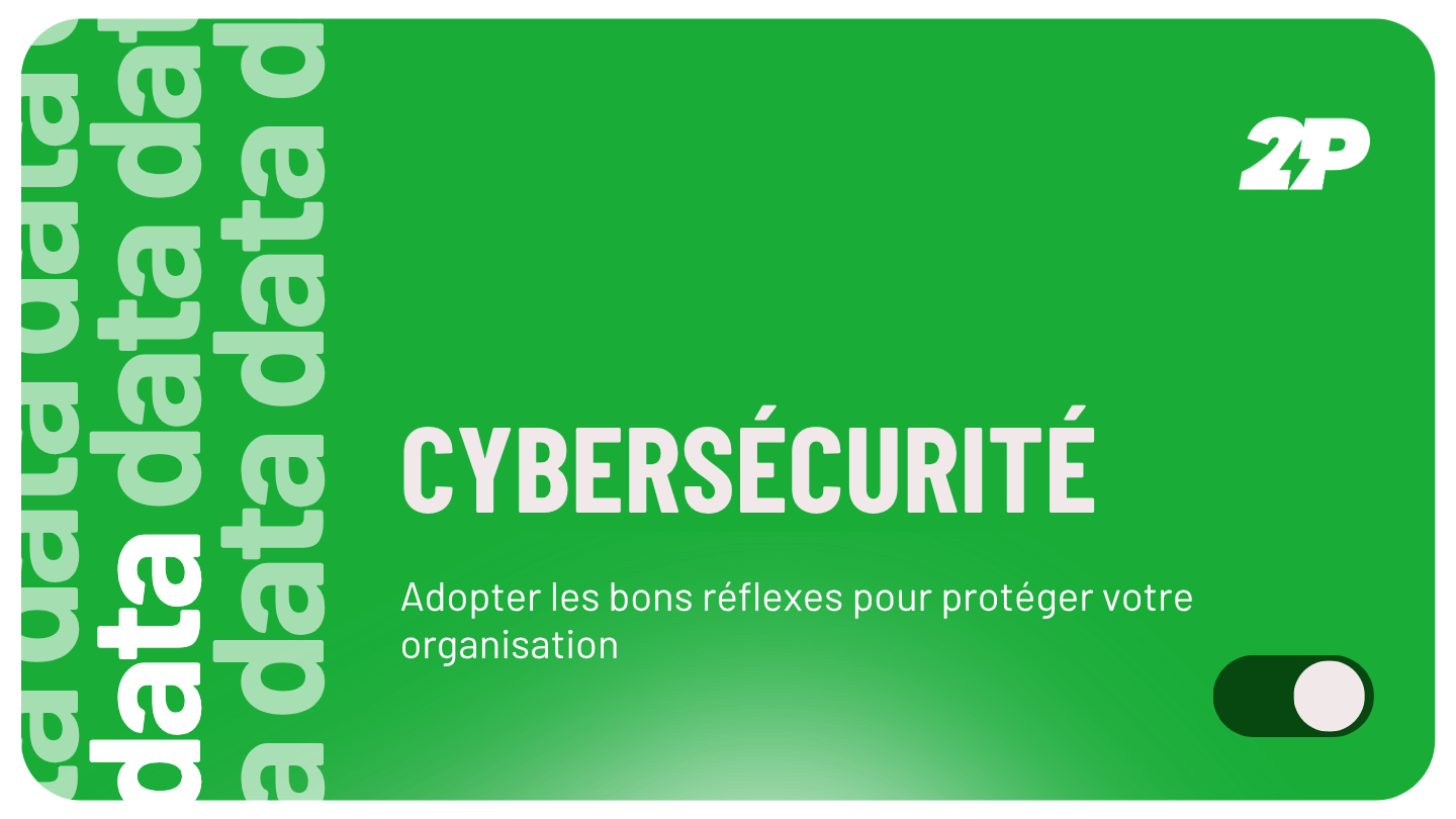 Cybersécurité : adopter les bons réflexes pour protéger votre organisation